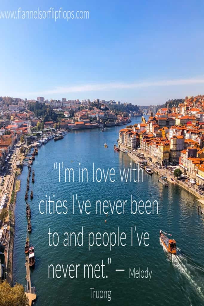 &ldquo;I&rsquo;m in love with cities I&rsquo;ve never been to and people I&rsquo;ve never met.&rdquo; &mdash; Melody Truong