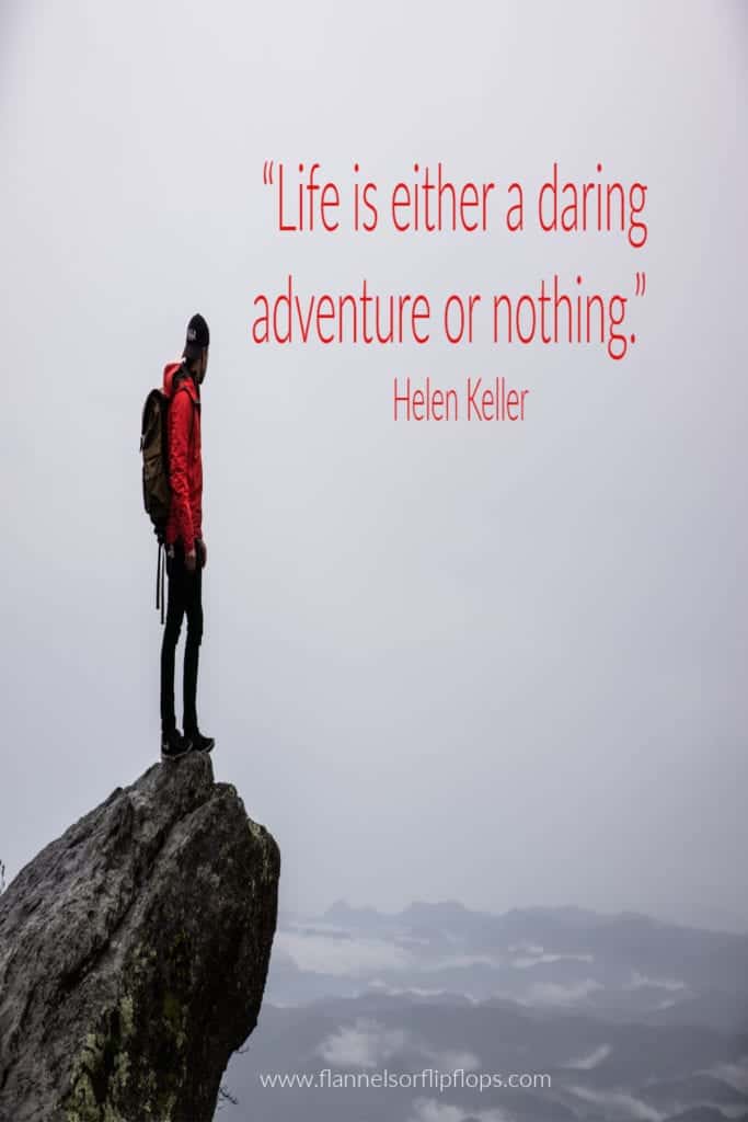 &ldquo;Life is either a daring adventure or nothing.&rdquo; &mdash; Helen Keller